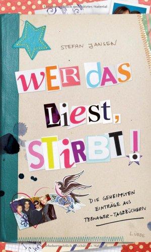 Wer das liest, stirbt!: Die geheimsten Einträge aus Teenager-Tagebüchern