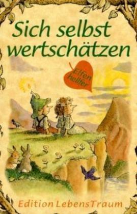 Elfenhellfer. Sich selbst wertschätzen: Ein Elfenhellfer Selbsthilfebuch