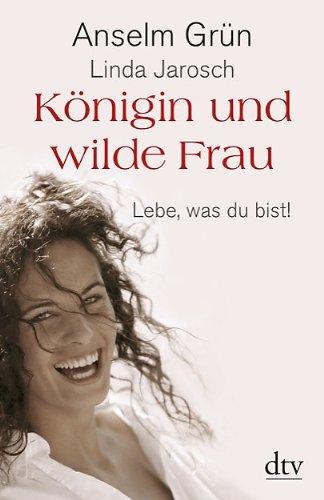 Königin und wilde Frau: Lebe, was du bist!