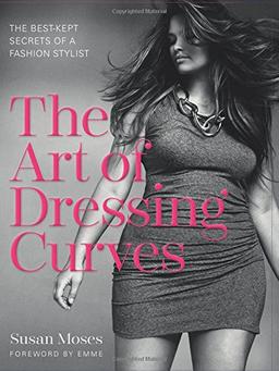 The Art of Dressing Curves: The Best-Kept Secrets of a Fashion Stylist