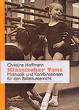 Klassischer Tanz: Methodik und Kombination für den Ballettunterricht