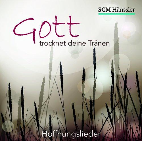 Gott trocknet deine Tränen: Hoffnungslieder