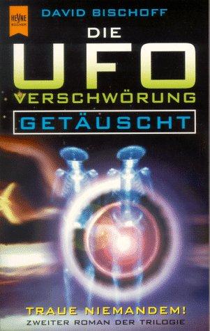 Die UFO- Verschwörung. Getäuscht. Zweiter Roman der Trilogie.