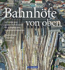 Bildband Eisenbahn in Deutschland von oben: Luftbilder Bahnhöfe, Luftbilder Bahnhöfe und Eisenbahnstrecken