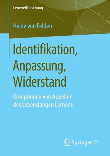 Identifikation, Anpassung, Widerstand: Rezeptionen von Appellen des Lebenslangen Lernens (Lernweltforschung, Band 32)