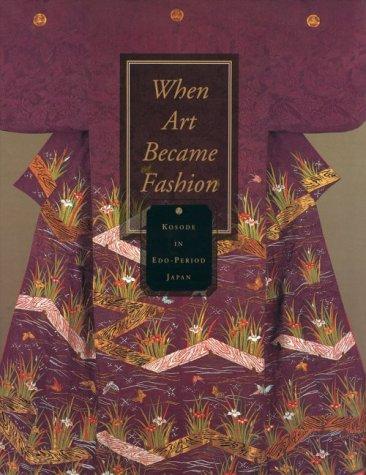 When Art Became Fashion: Kosode in Edo-Period Japan