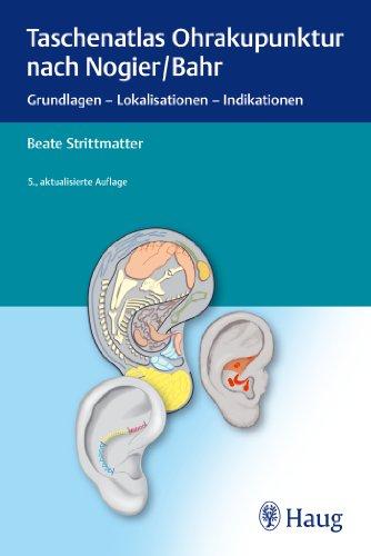 Taschenatlas Ohrakupunktur nach Nogier/Bahr: Grundlagen - Lokalisationen - Indikationen