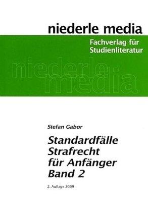 Standardfälle Strafrecht für Anfänger 02: Zur  gezielten Vorbereitung auf die ersten Klausuren im Strafrecht