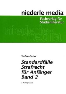 Standardfälle Strafrecht für Anfänger 02: Zur  gezielten Vorbereitung auf die ersten Klausuren im Strafrecht