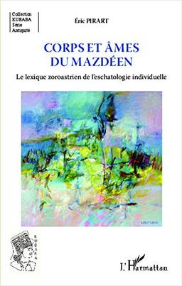 Corps et âmes du mazdéen : le lexique zoroastrien de l'eschatologie individuelle