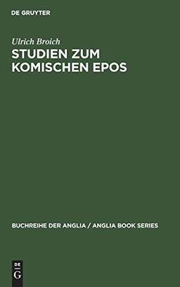 Studien zum komischen Epos: Ein Beitrag zur Deutung, Typologie und Geschichte des komischen Epos im englischen Klassizismus 1680–1800 (Buchreihe der Anglia / Anglia Book Series, 13, Band 13)