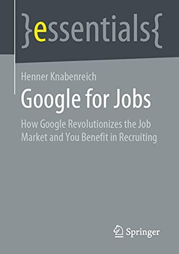 Google for Jobs: How Google Revolutionizes the Job Market and You Benefit in Recruiting (essentials)