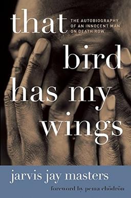 That Bird Has My Wings: The Autobiography of an Innocent Man on Death Row