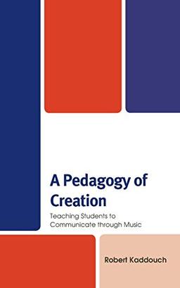 A Pedagogy of Creation: Teaching Students to Communicate through Music