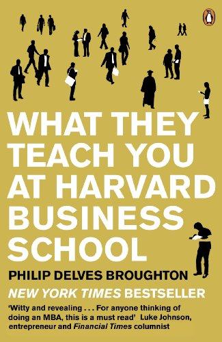 What They Teach You at Harvard Business School: My Two Years Inside the Cauldron of Capitalism