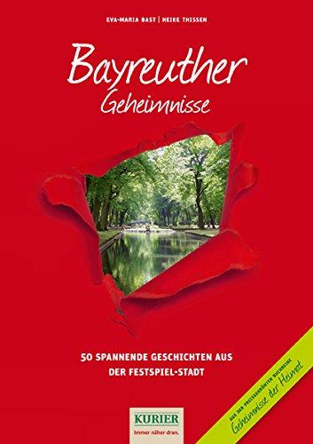 Bayreuther Geheimnisse: 50 Spannende Geschichten aus der Festspiel-Stadt