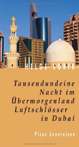 Tausendundeine Nacht im Übermorgenland. Luftschlösser in Dubai