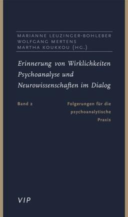 Erinnerung von Wirklichkeiten. Psychoanalyse und Neurowissenschaft im Dialog: Erinnerung von Wirklichkeiten, Bd.2, Folgerung für die psychoanalytische Praxis