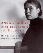 Anna Seghers: Eine Biographie in Bildern