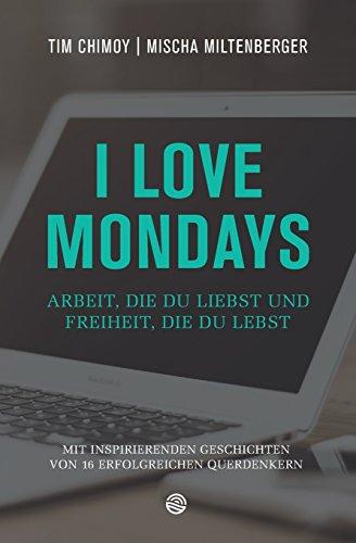 I love Mondays: Arbeit, die du liebst und Freiheit, die du lebst