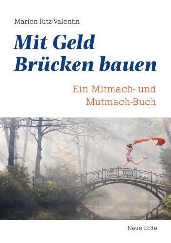 Mit Geld Brücken bauen: Ein Mitmach- und Mutmach-Buch