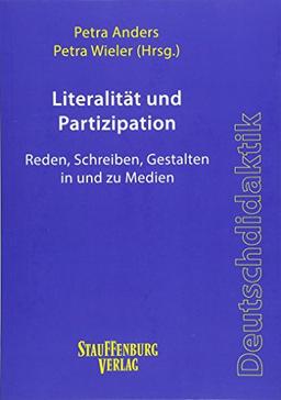 Literalität und Partizipation: Reden, Schreiben, Gestalten in und zu Medien (Stauffenburg Deutschdidaktik)