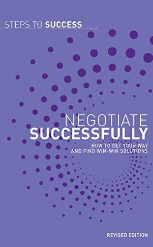 Negotiate Successfully: How to Get Your Way and Find Win-win Solutions (Steps to Success)