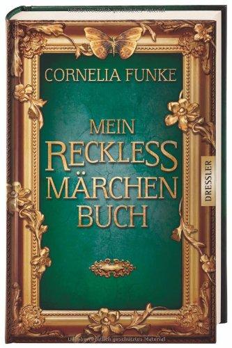 Mein Reckless Märchenbuch: Grimms Märchen, ausgesucht und zusammengestellt von Cornelia Funke