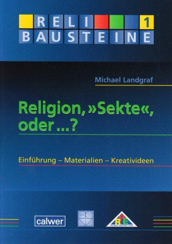 Religion, "Sekte", oder ...?: Einführung - Materialien - Kreativideen