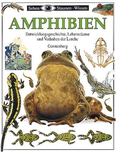 Sehen, Staunen, Wissen: Amphibien. Entwicklungsgeschichte, Lebensräume und Verhalten der Lurche;