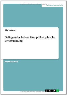 Gelingendes Leben. Eine philosophische Untersuchung