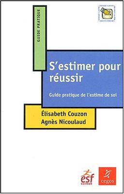 S'estimer pour réussir : Guide pratique de l'estime de soi