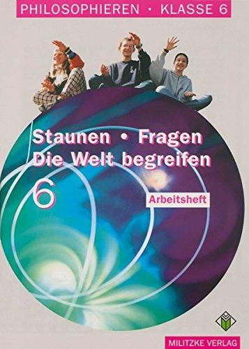 Staunen - Fragen - Die Welt begreifen. Philosophieren. Klassen 5/6. Landesausgabe Mecklenburg-Vorpommern und Schleswig-Holstein: Philosophieren, ... - Fragen, Die Welt begreifen, Klasse 6