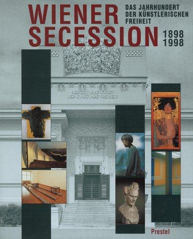 Wiener Secession 1898 - 1998. Das Jahrhundert der künstlerischen Freiheit