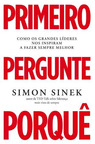 Primeiro Pergunte Porquê (Portuguese Edition) [Paperback] Simon Sinek