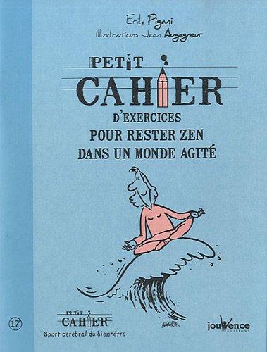 Petit cahier d'exercices pour rester zen dans un monde agité