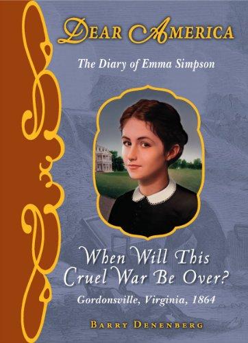 When Will This Cruel War Be Over?: The Diary of Emma Simpson (Dear America)