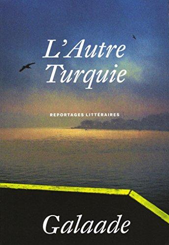 L'autre Turquie : reportages littéraires