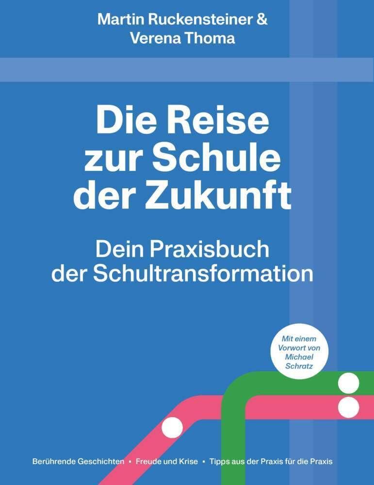 Die Reise zur Schule der Zukunft: Dein Praxisbuch der Schultransformation