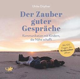 Der Zauber guter Gespräche: Kommunikation mit Kindern, die Nähe schafft