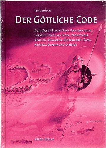 Der Göttliche Code: Band 2 -- Gespräche mit dem Einen Gott über seine Inkarnationen als Indra, Prometheus, Apollon, Viracocha, Quetzalcoatl, Rama, Krishna, Buddha und Christus