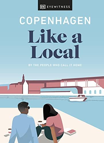 Copenhagen Like a Local: By the People Who Call It Home (Travel Guide)