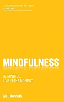 Mindfulness: Be mindful. Live in the moment.