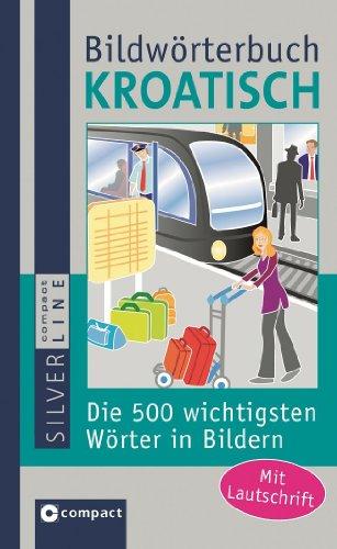 Compact Bildwörterbuch Kroatisch: Die 500 wichtigsten Wörter zum Lernen und Zeigen. Mit Lautschrift