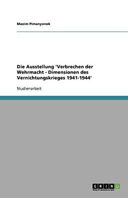 Die Ausstellung 'Verbrechen der Wehrmacht - Dimensionen des Vernichtungskrieges 1941-1944'