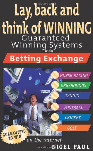 Lay,Back and Think of Winning: Guaranteed Winning Systems for the Betting Exchange