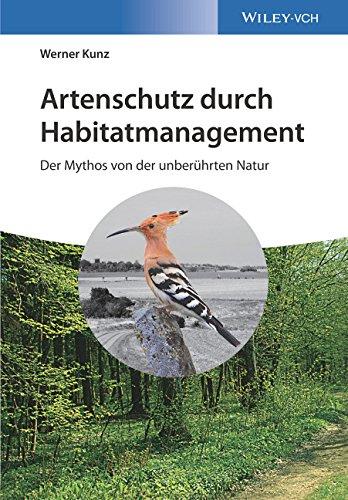 Artenschutz durch Habitatmanagement: Der Mythos von der unberührten Natur