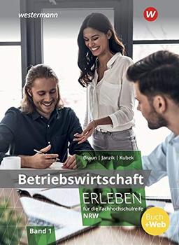 Wirtschaft erleben / für die Fachhochschulreife für Nordrhein-Westfalen: Betriebswirtschaft erleben für die Fachhochschulreife Nordrhein-Westfalen: Band 1