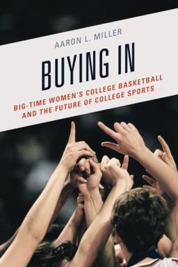 Buying In: Big-Time Women's College Basketball and the Future of College Sports