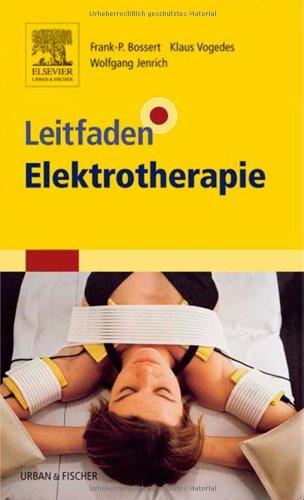 Leitfaden Elektrotherapie: mit Anwendungen bei über 130 Krankheitsbildern